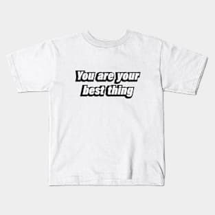 You are your best thing - motivational quote Kids T-Shirt